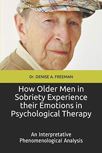 How Older Men in Sobriety Experience Their Emotions in Psychological Therapy An Interpretative Phenomenological Analysis