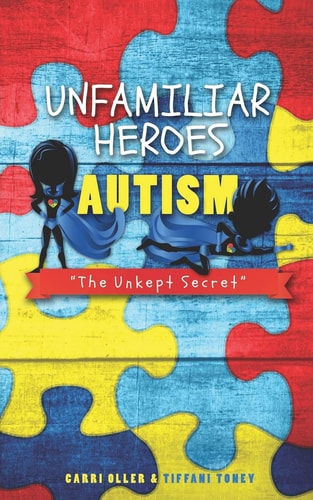 Unfamiliar Heroes Autism The Unkept Secret