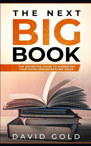 The Next Big Book The Definitive Guide to Marketing Your Book and Increasing Sales