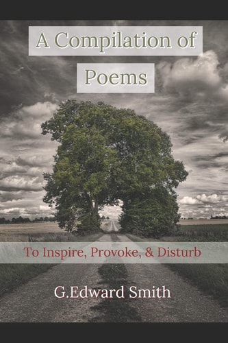 A Compilation of Poems To Inspire, Provoke, and Disturb