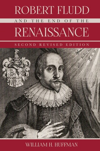 Robert Fludd and the End of the Renaissance Second Revised Edition