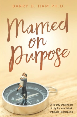 Married on Purpose A 91 Day Devotional to Ignite Your Most Intimate Relationship