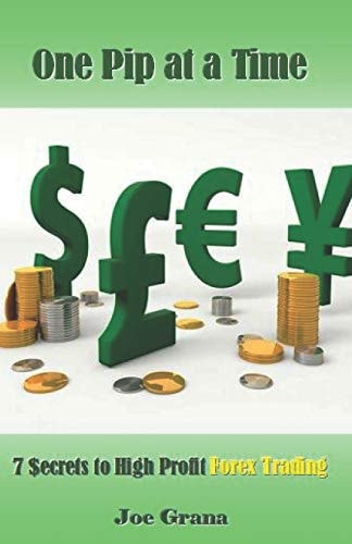 One Pip at a Time 7 $ecrets to High Profit Forex Trading