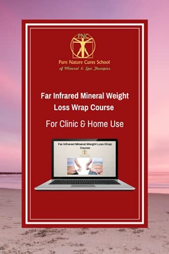 Far Infrared Mineral Weight Loss Wrap Course for Clinic and Home Use Learn How to Use Clays, Salts and Far Infrared for Sustainable Weight Loss and Better Health