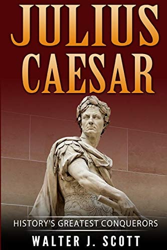 History's Greatest Conquerors Julius Caesar