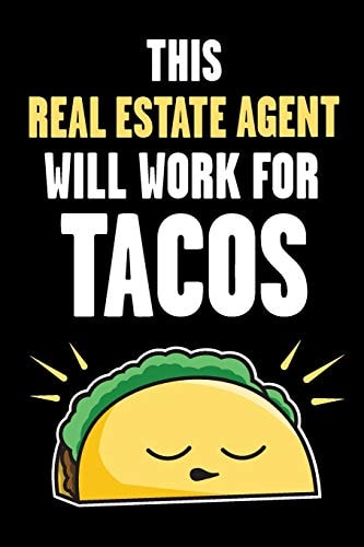 This Real Estate Agent Will Work for Tacos Funny Real Estate and Taco Humor - Fun Quote for Real Estate Brokers and Agents