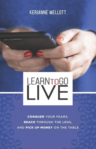 Learn to Go Live Conquer Your Fears, Reach Through the Lens and Pick Up Money on the Table