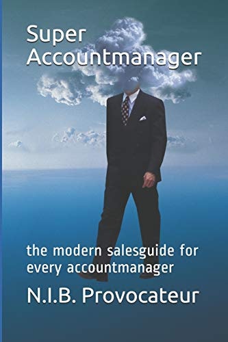 Super Accountmanager The Modern Salesguide for Every Accountmanager