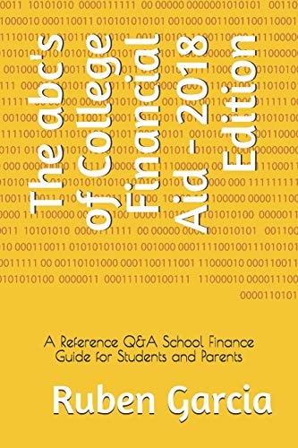 The Abc's of College Financial Aid - 2018 Edition A Reference Q&a School Finance Guide for Students and Parents