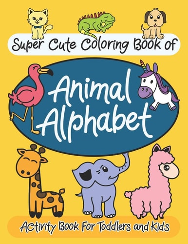 Super Cute Coloring Book of Animal Alphabet Activity Book for Toddlers and Kids