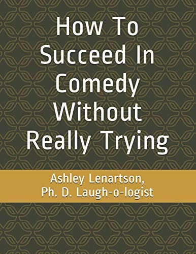 How to Succeed in Comedy Without Really Trying