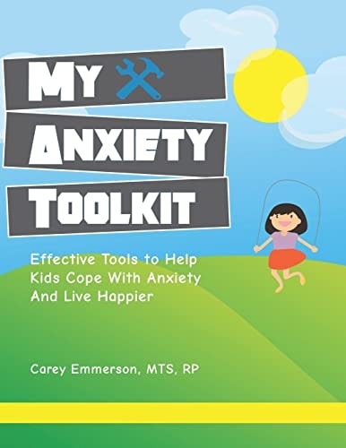 My Anxiety Toolkit Effective Tools for Helping Kids Cope With Anxiety and Live Happier