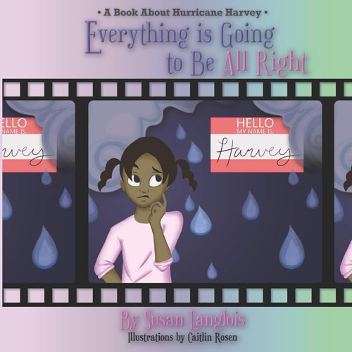 Everything Is Going to Be All Right A Book about Hurricane Harvey