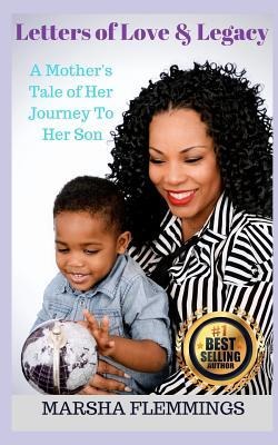 Letters of Love and Legacy: A Mothers Tale of Her Journey to Her Son