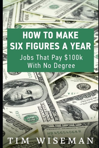 How to Make Six Figures a Year Jobs That Pay $100k with No Degree