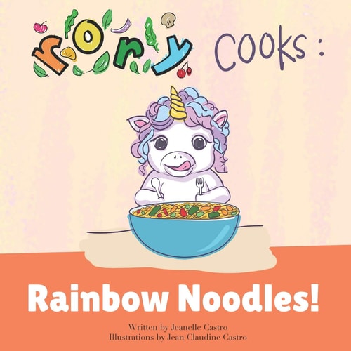 Rory Cooks Rainbow Noodles!: a Story for Parents and Children about Healthy Eating
