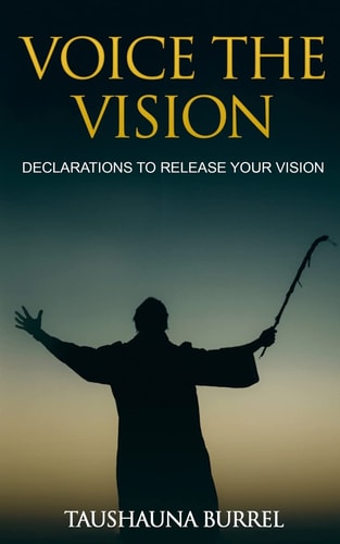 Voice The Vision Declarations of God's Promises to Release Your Vision