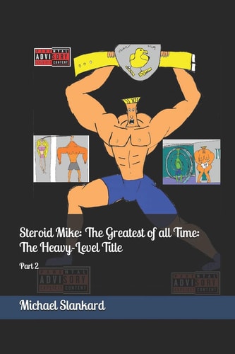 Steroid Mike The Greatest of All Time: The Heavy-Level Title: Part 2
