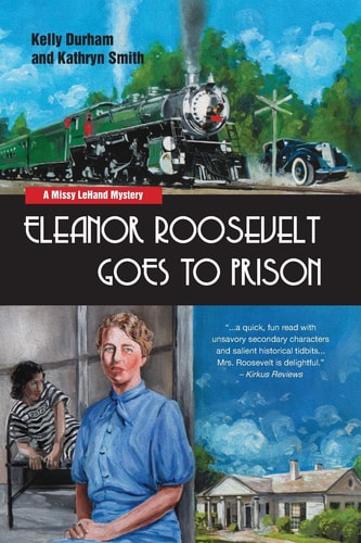 Eleanor Roosevelt Goes to Prison A Missy LeHand Mystery