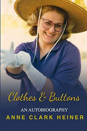 Clothes and Buttons An Autobiography by Anne Clark Heiner