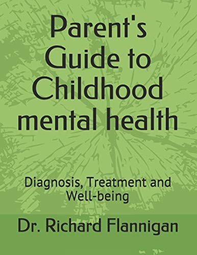 Parent's Guide to Childhood Mental Health Diagnosis, Treatment and Well-Being