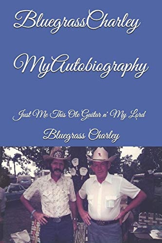 Bluegrass Charley My Autobiography Just Me This OLE Guitar N' My Lord