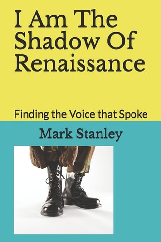I Am The Shadow Of Renaissance Finding the Voice that Spoke