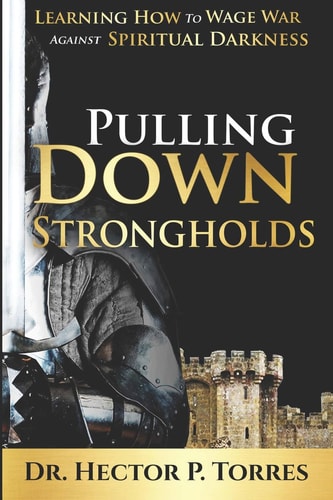 Pulling Down Strongholds Learning How to Wage War Against Spiritual Darkness