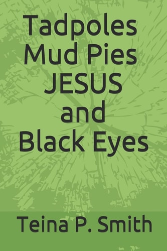 Tadpoles Mud Pies JESUS and Black Eyes