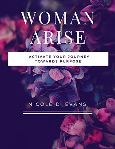 Woman, Arise! Activate Your Journey Towards Purpose