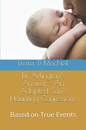Dr. Arlington's Answer - An Adopted Son's Haunting Confessions Based on True Events