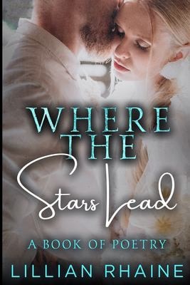 Where The Stars Lead A Collection of Poetry