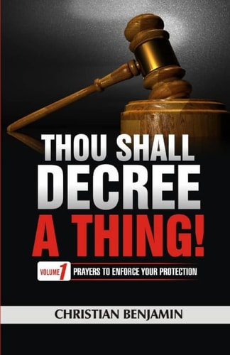 Thou Shall Decree a Thing (Volume 1) Prayers to Enforce Your Protection