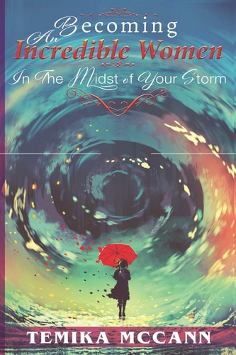 Becoming An Incredible Women In The Midst of Your Storm