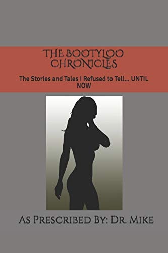 The Bootyloo Chronicles The Stories and Tales I Refused to Tell... Until Now