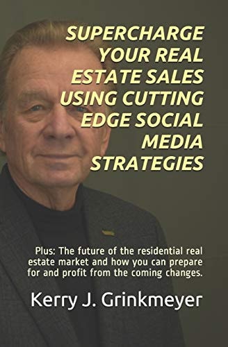 Supercharge Your Real Estate Sales Using Cutting Edge Social Media Strategies Plus: The Future of the Residential Real Estate Market and How You Can Prepare for and Profit from the Coming Changes.