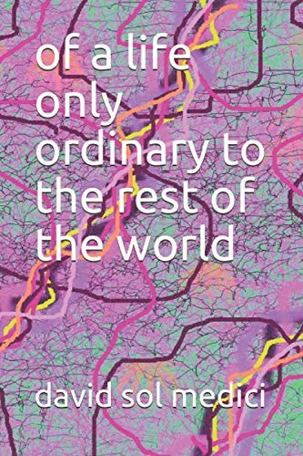 Of a Life Only Ordinary to the Rest of the World