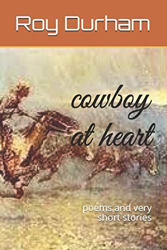 Cowboy at Heart Poems and Very Short Stories