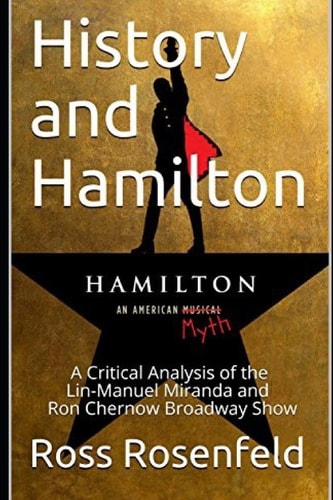 History and Hamilton Is Lin-Manuel Miranda and Ron Chernow's Hamilton Accurate? a Song by Song Analysis of the History Portrayed in the Broadway Show