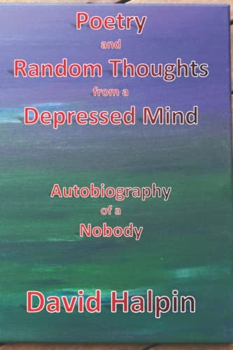 Poetry and Random Thoughts from a Depressed Mind Autobiography of a Nobody