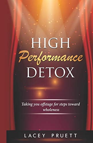 High Performance Detox Taking You Offstage for Steps Toward Wholeness