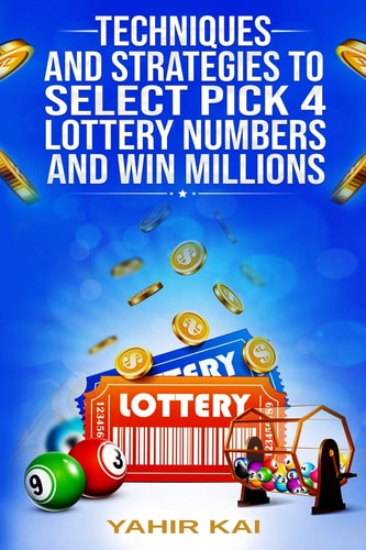 Techniques and Strategies to Select Pick 4 Lottery Numbers and Win Millions Learn How to Select Your Pick 4 Lottery Winning Numbers and Start Winning!