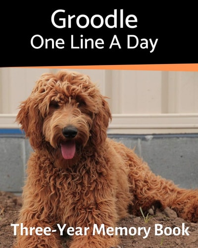 Groodle - One Line a Day A Three-Year Memory Book to Track Your Dog's Growth