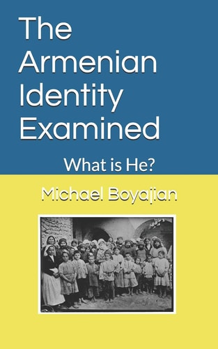 The Armenian Identity Examined What Is He?