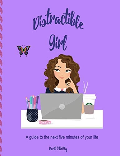 Distractible Girl A Guide to the Next Five Minutes of Your Life