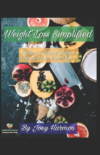 Weight Loss - Simplified Evidence-Based Advice to Create Your Own Plan
