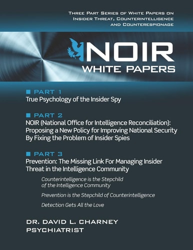 Noir White Papers Three Part Series of White Papers on Insider Threat, Counterintelligence and Counterespionage