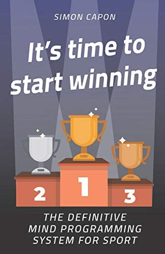 It's Time to Start Winning The Definitive Mind Programming System for Sport