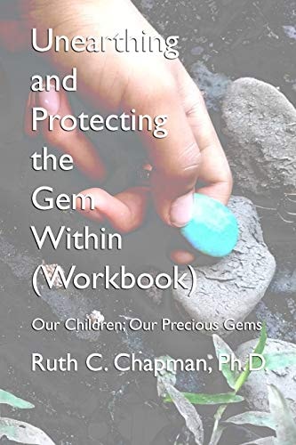 Unearthing and Protecting the Gem Within (Workbook) Our Children; Our Precious Gems
