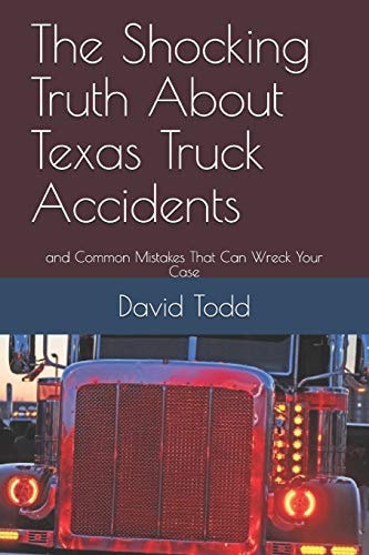 The Shocking Truth about Texas Truck Accidents And Common Mistakes That Can Wreck Your Case